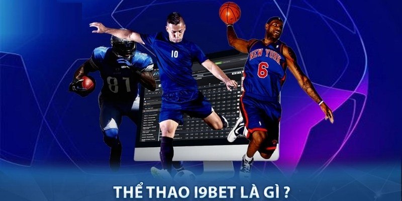 Thể thao i9Bet đang nổi bật trong giới cá độ trực tuyến thời gian gần đây