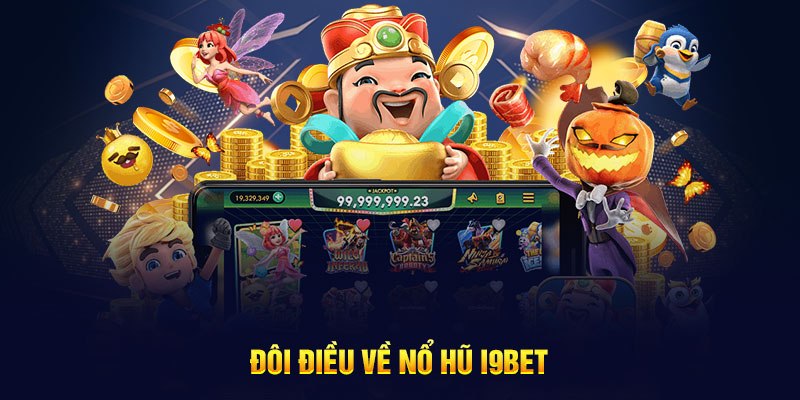 Nổ hũ i9Bet - Nơi khả năng dự đoán sẽ mang đến bạn tiền thưởng khủng